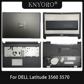 Для Dell Latitude 3560 3570 E3560 E3570 L3560 L3570 Задняя крышка экрана Рамка Безель Подставка для Ладоней Нижний Корпус Верхняя Нижняя крышка